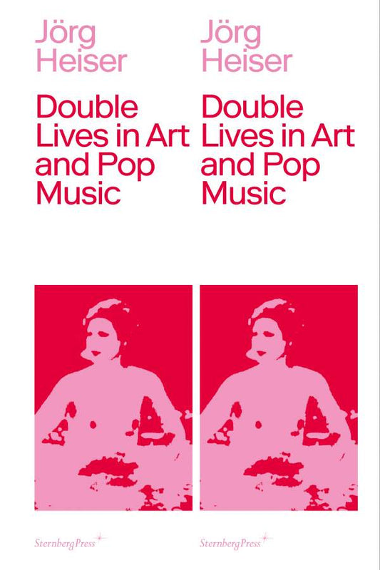 Double Lives in Art and Pop Music — Jörg Heiser