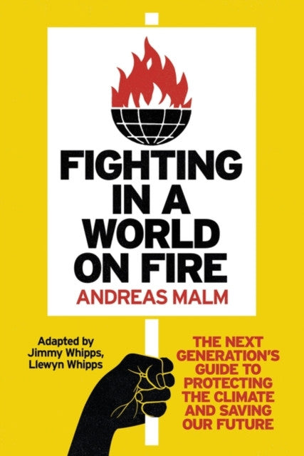 Fighting in a World on Fire: The Next Generation's Guide to Protecting the Climate and Saving Our Future — Andreas Malm