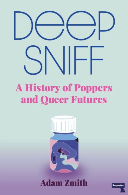 Deep Sniff : A History of Poppers and Queer Futures — Adam Zmith