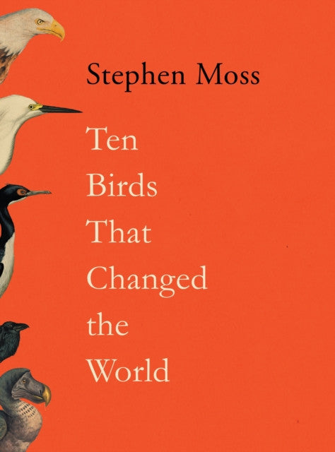 Ten Birds that Changed the World — Stephen Moss