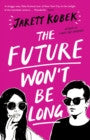 The Future Won’t Be Long — Jarett Kobek