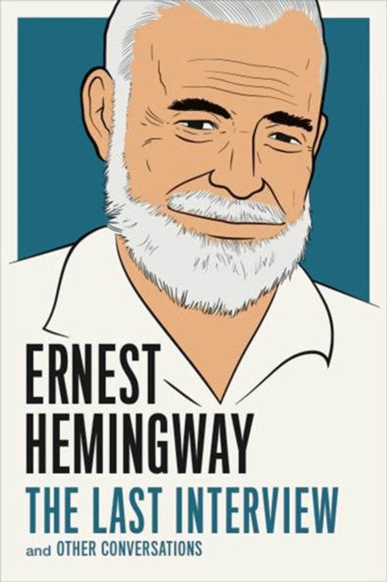 Ernest Hemingway: The Last Interview : And Other Conversations