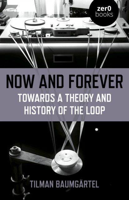 Now & Forever: Towards a Theory and History of the Loop — Tillman Baumgartel