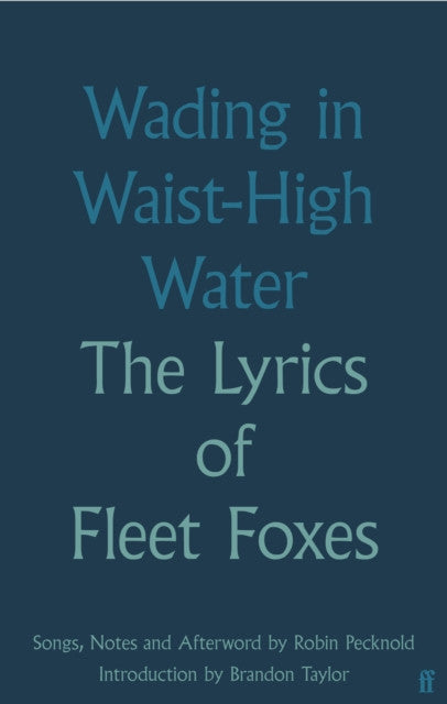 Wading in Waist-High Water: The Lyrics of Fleet Foxes –Robin Pecknold