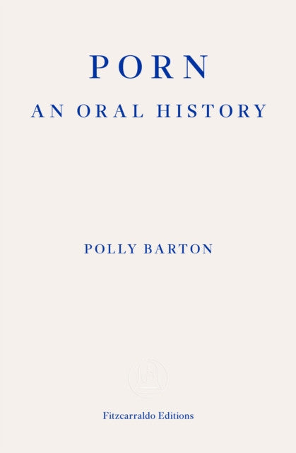 Porn: An Oral History — Polly Barton