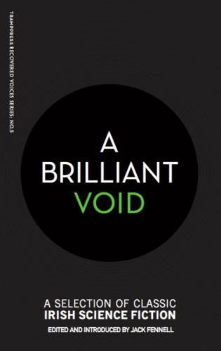 A Brilliant Void: A Selection of Classic Irish Science Fiction — Edited by Jack Fennell