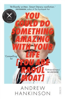 You Could Do Something Amazing With Your Life (You Are Raoul Moat) — Andrew Hankinson