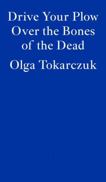 Drive your Plow Over the Bones of the Dead — Olga Tokarczuk