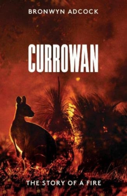 Currowan: The Story of a Fire — Bronwyn Adcock