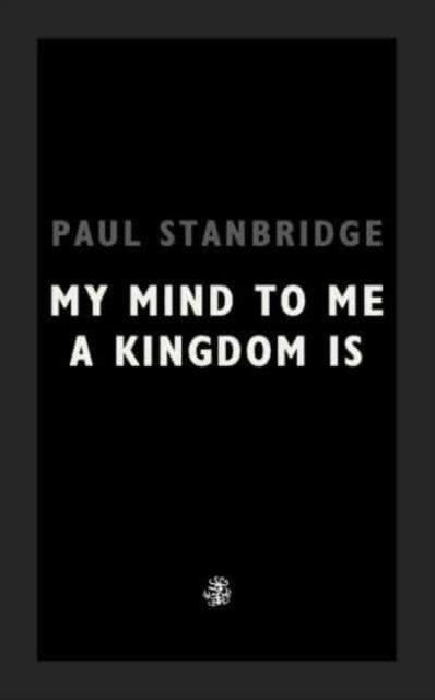 My Mind To Me A Kingdom Is — Paul Stanbridge