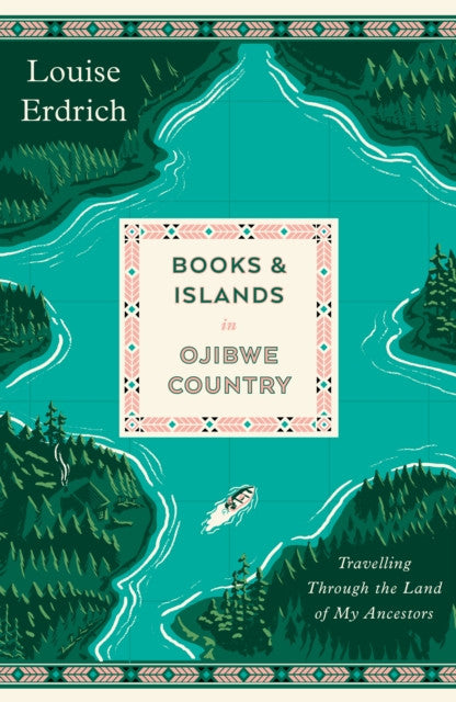 Books and Islands in Ojibwe Country : Travelling Through the Land of My Ancestors — Louise Erdrich