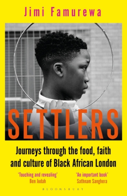 Settlers: Journeys Through the Food, Faith and Culture of Black African London — Jimi Famurewa