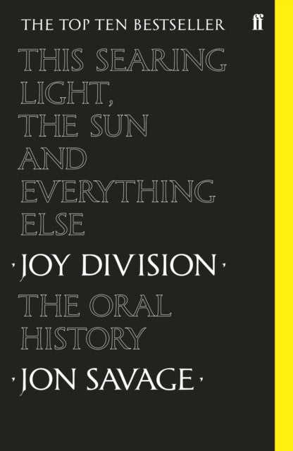 This Searing Light, The Sun and Everything Else: Joy Division - The Oral History — Jon Savage