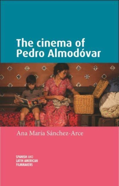 The Cinema of Pedro Almodovar — Ana Maria Sanchez-Arce