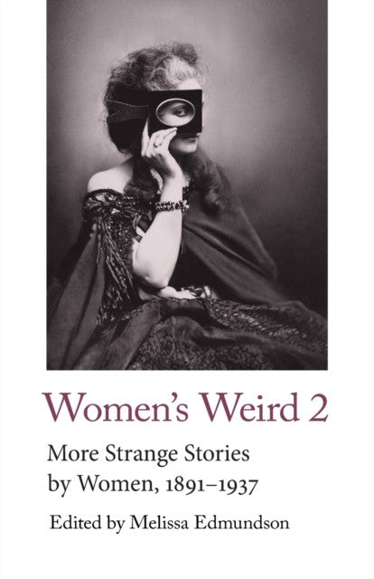 Women's Weird 2 : More Strange Stories by Women, 1891-1937 – ed. Melissa Edmundson