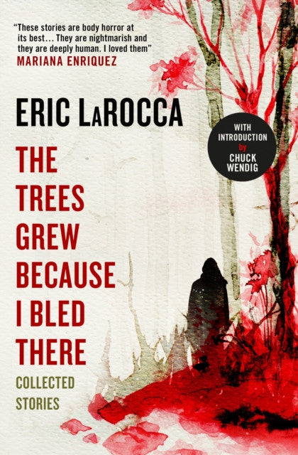 The Trees Grew Because I Bled There – Eric LaRocca