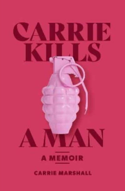 Carrie Kills a Man: A Memoir — Carrie Marshall