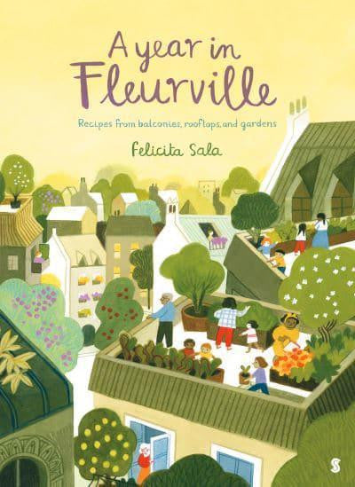 A Year in Fleurville: recipes from balconies, rooftops, and gardens — Felicita Sala