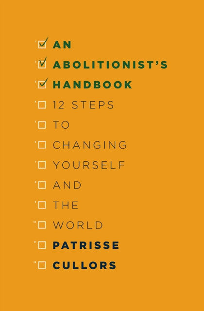 An Abolitionist's Handbook: 12 Steps to Changing Yourself and the World — Patrisse Cullors