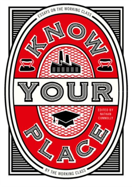 Know Your Place: Essays on the Working Class by the Working Class — ed. Nathan Connolly